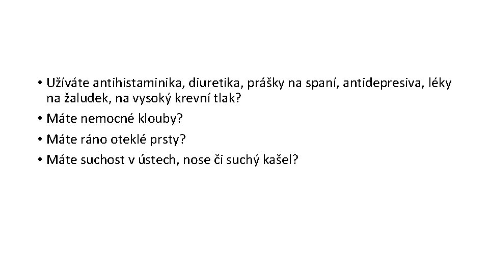  • Užíváte antihistaminika, diuretika, prášky na spaní, antidepresiva, léky na žaludek, na vysoký