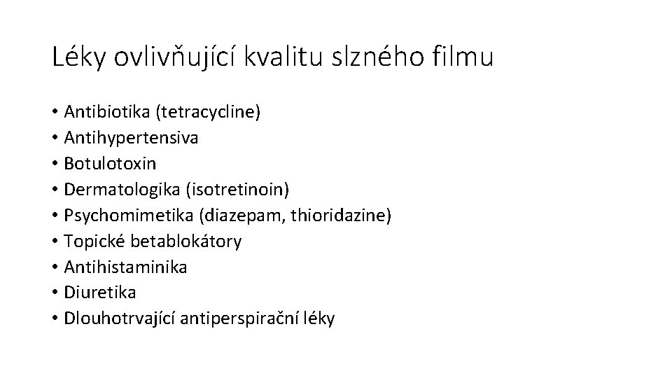 Léky ovlivňující kvalitu slzného filmu • Antibiotika (tetracycline) • Antihypertensiva • Botulotoxin • Dermatologika