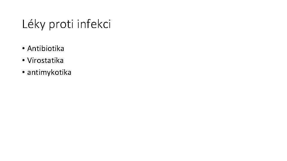 Léky proti infekci • Antibiotika • Virostatika • antimykotika 