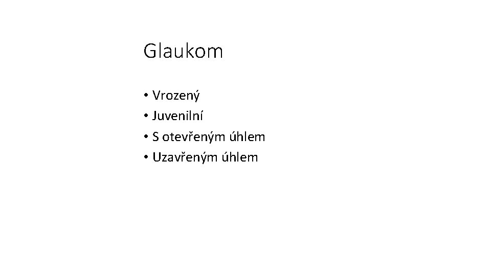 Glaukom • Vrozený • Juvenilní • S otevřeným úhlem • Uzavřeným úhlem 