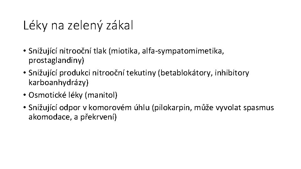 Léky na zelený zákal • Snižující nitrooční tlak (miotika, alfa-sympatomimetika, prostaglandiny) • Snižující produkci