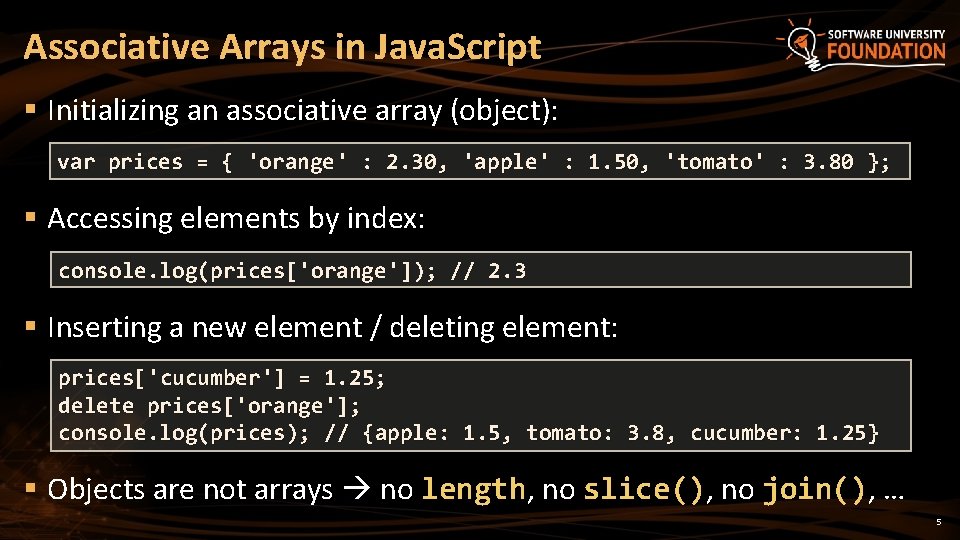 Associative Arrays in Java. Script § Initializing an associative array (object): var prices =