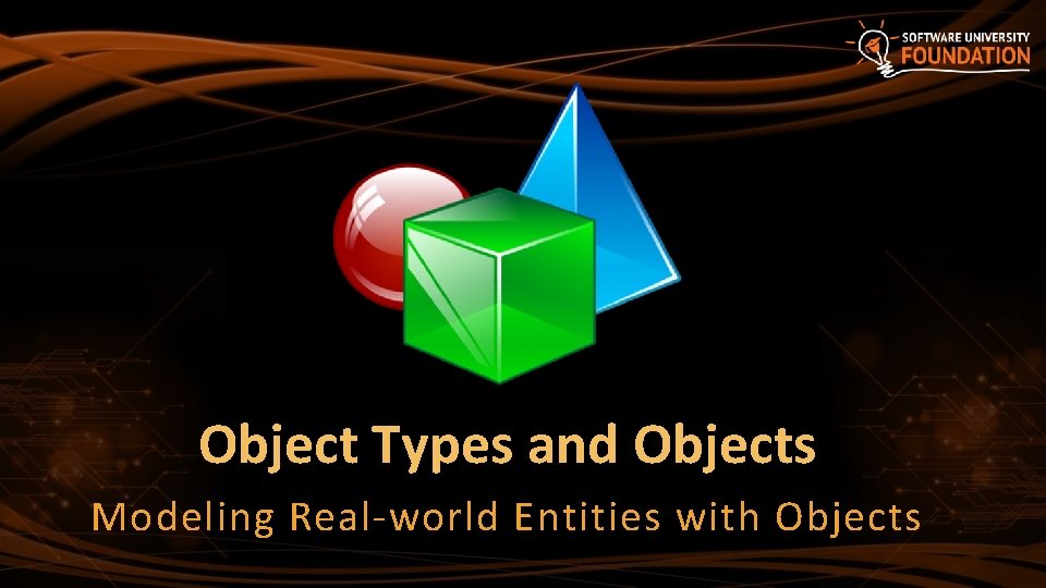 Object Types and Objects Modeling Real-world Entities with Objects 