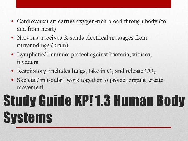  • Cardiovascular: carries oxygen-rich blood through body (to and from heart) • Nervous: