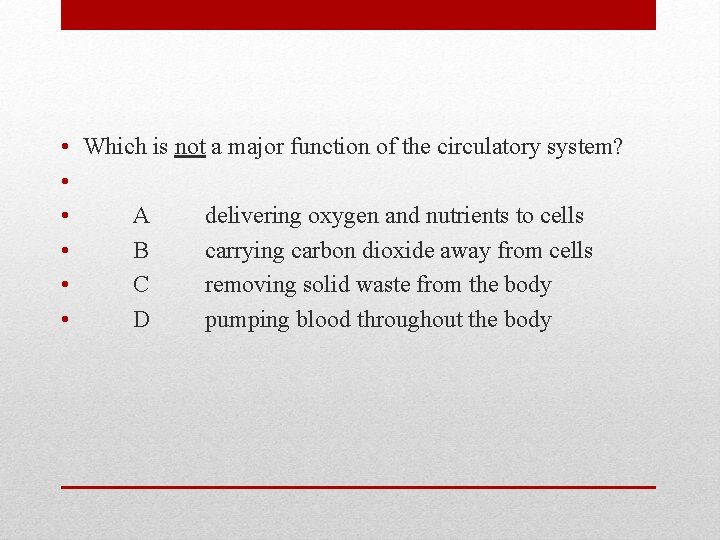  • Which is not a major function of the circulatory system? • •