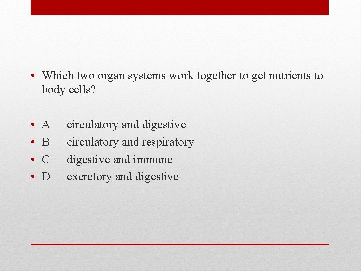  • Which two organ systems work together to get nutrients to body cells?