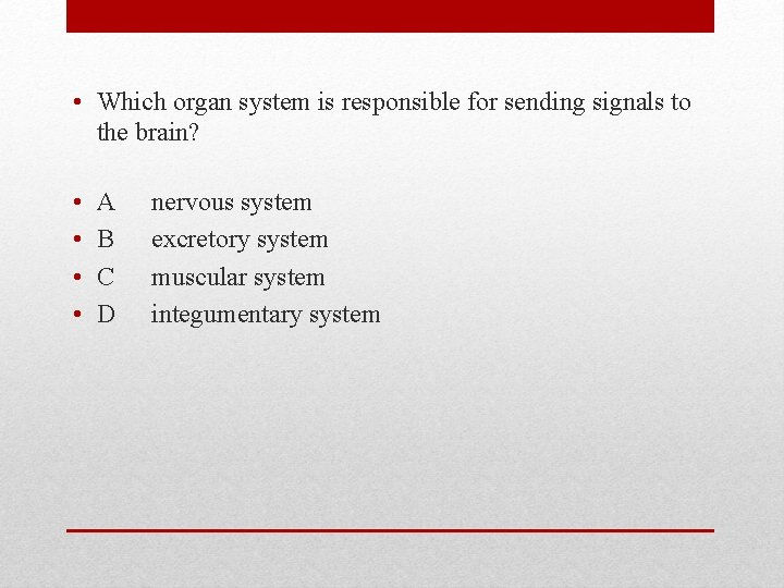  • Which organ system is responsible for sending signals to the brain? •