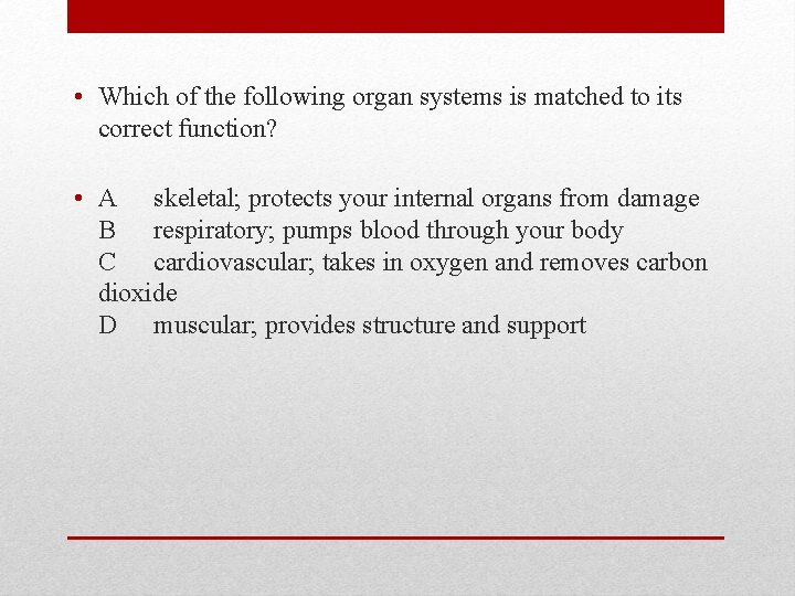  • Which of the following organ systems is matched to its correct function?