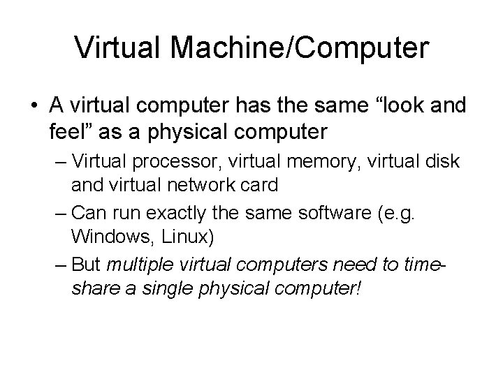 Virtual Machine/Computer • A virtual computer has the same “look and feel” as a