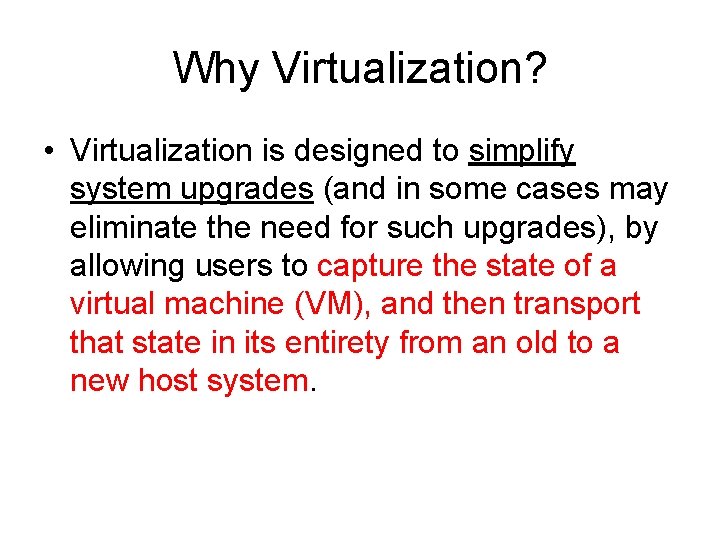 Why Virtualization? • Virtualization is designed to simplify system upgrades (and in some cases