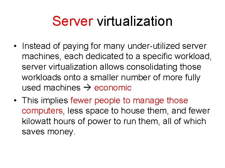 Server virtualization • Instead of paying for many under-utilized server machines, each dedicated to