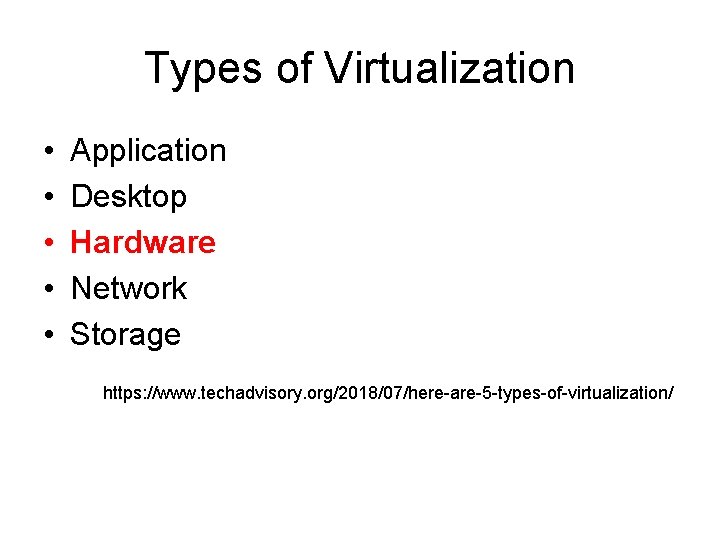 Types of Virtualization • • • Application Desktop Hardware Network Storage https: //www. techadvisory.