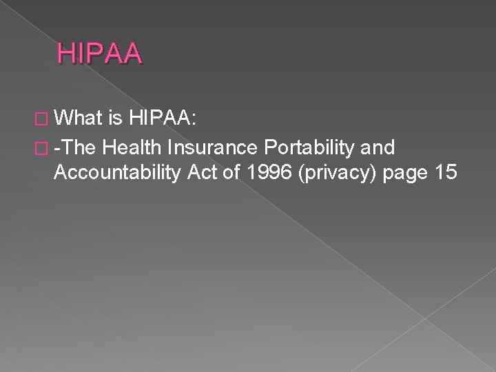 HIPAA � What is HIPAA: � -The Health Insurance Portability and Accountability Act of