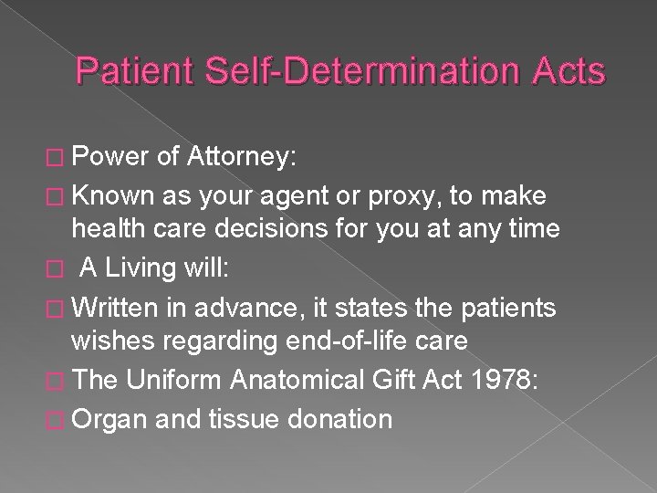 Patient Self-Determination Acts � Power of Attorney: � Known as your agent or proxy,