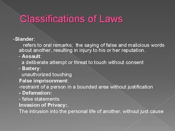Classifications of Laws -Slander: refers to oral remarks; the saying of false and malicious