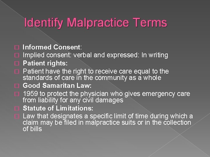 Identify Malpractice Terms � � � � Informed Consent: Implied consent: verbal and expressed: