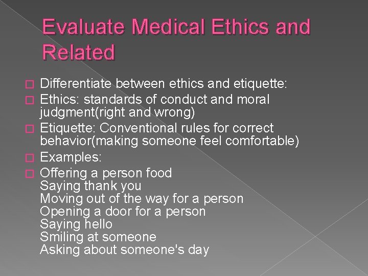 Evaluate Medical Ethics and Related Differentiate between ethics and etiquette: Ethics: standards of conduct