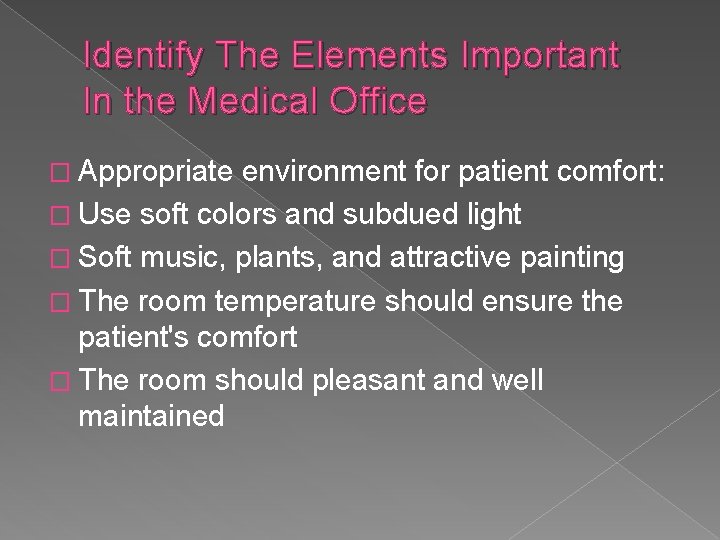 Identify The Elements Important In the Medical Office � Appropriate environment for patient comfort: