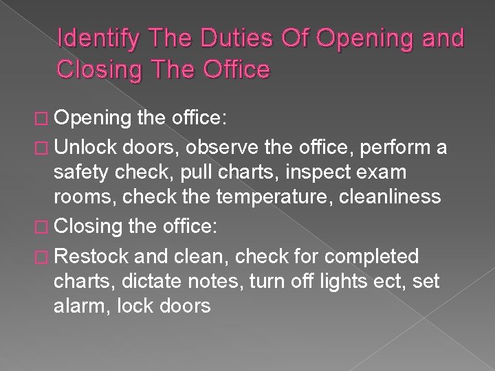 Identify The Duties Of Opening and Closing The Office � Opening the office: �