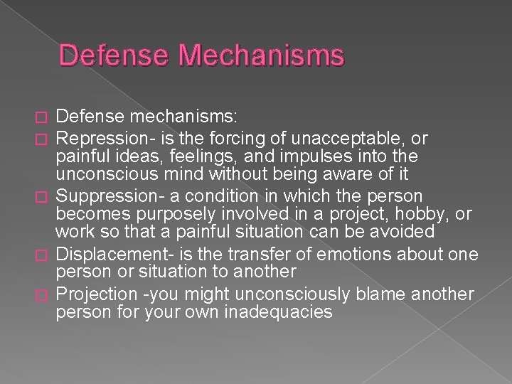 Defense Mechanisms Defense mechanisms: Repression- is the forcing of unacceptable, or painful ideas, feelings,