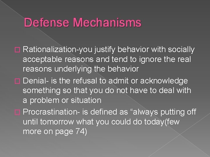 Defense Mechanisms Rationalization-you justify behavior with socially acceptable reasons and tend to ignore the