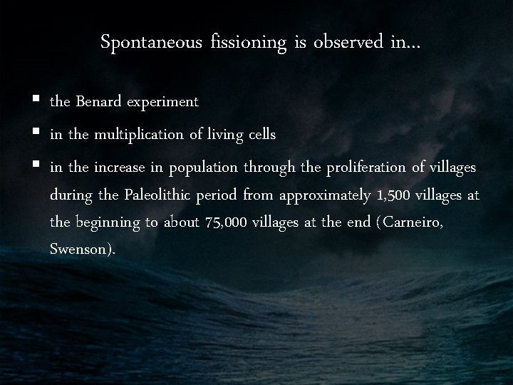 Spontaneous fissioning is observed in. . . § the Benard experiment § in the
