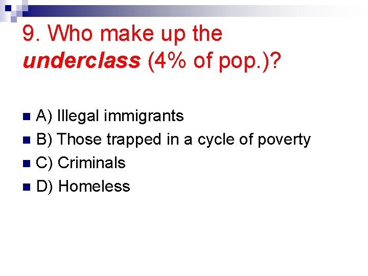 9. Who make up the underclass (4% of pop. )? A) Illegal immigrants n