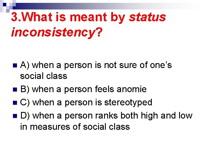 3. What is meant by status inconsistency? A) when a person is not sure