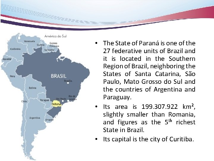  • The State of Paraná is one of the 27 federative units of