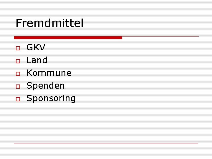 Fremdmittel o o o GKV Land Kommune Spenden Sponsoring 