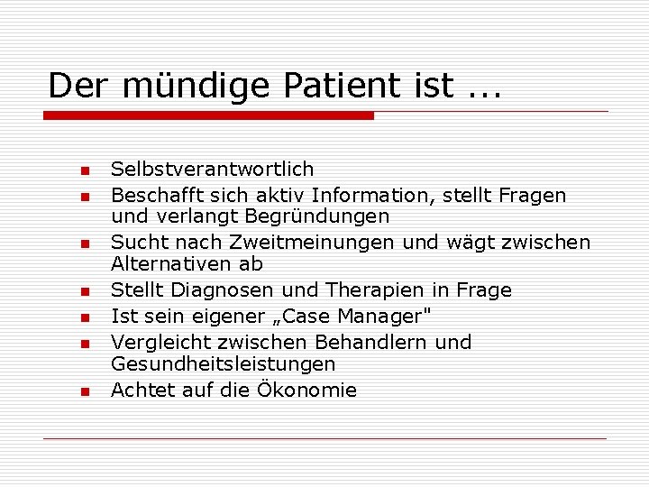 Der mündige Patient ist. . . n n n n Selbstverantwortlich Beschafft sich aktiv