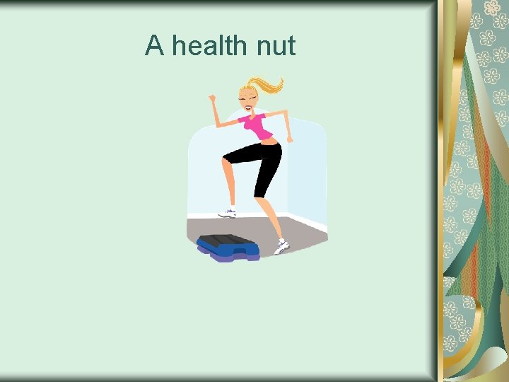 A health nut 