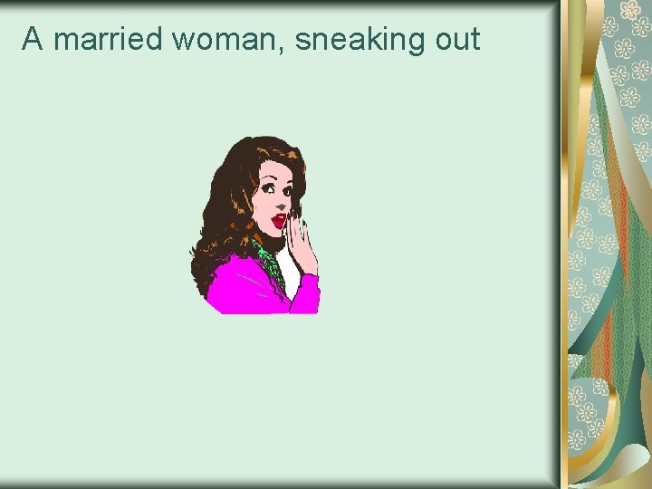 A married woman, sneaking out 