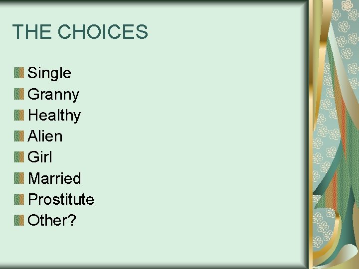 THE CHOICES Single Granny Healthy Alien Girl Married Prostitute Other? 