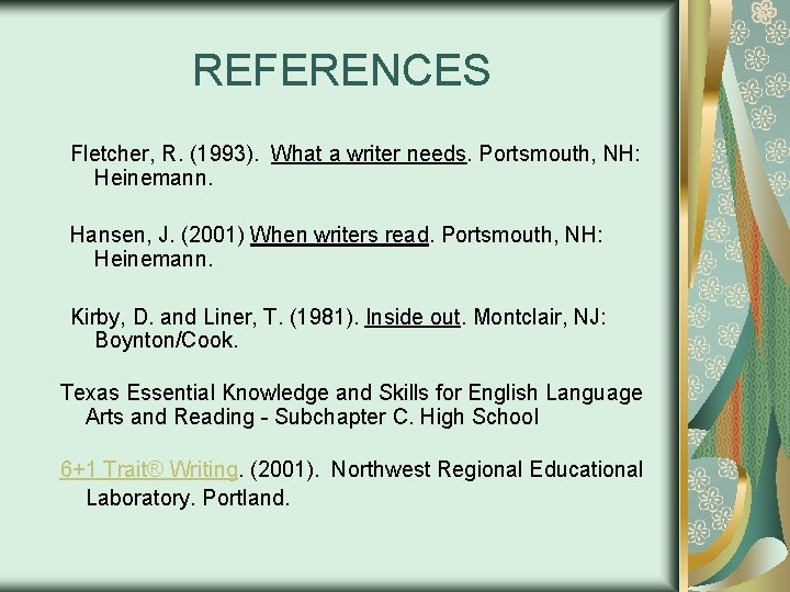 REFERENCES Fletcher, R. (1993). What a writer needs. Portsmouth, NH: Heinemann. Hansen, J. (2001)