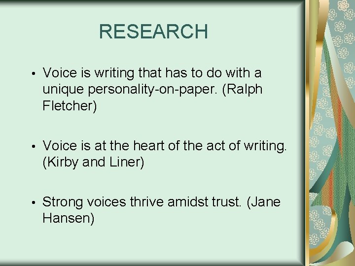 RESEARCH • Voice is writing that has to do with a unique personality-on-paper. (Ralph