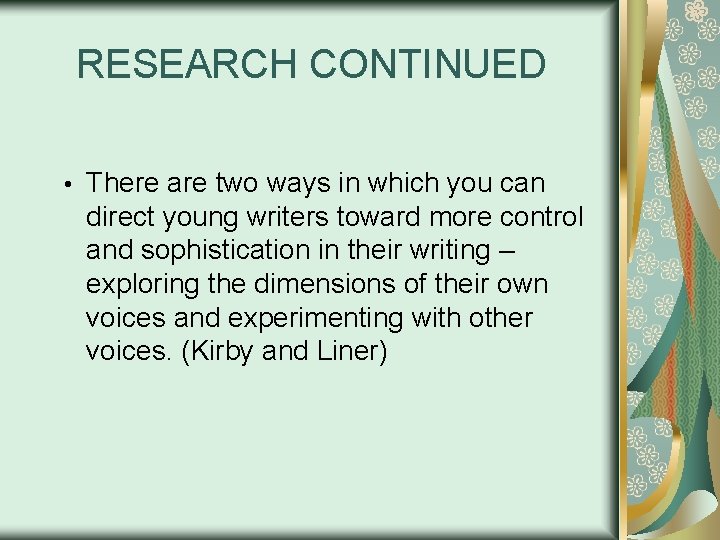 RESEARCH CONTINUED • There are two ways in which you can direct young writers