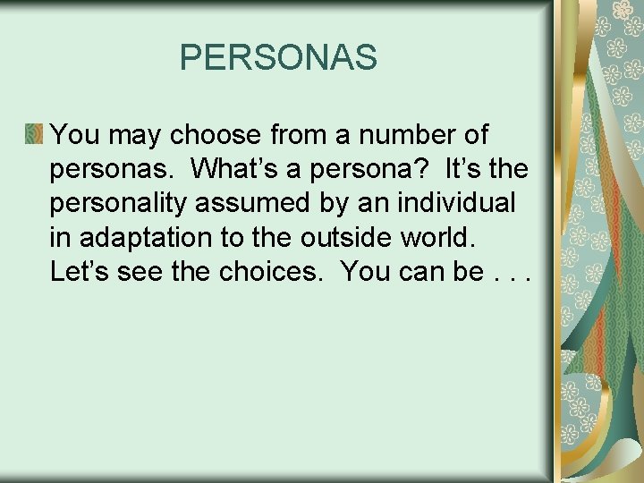 PERSONAS You may choose from a number of personas. What’s a persona? It’s the