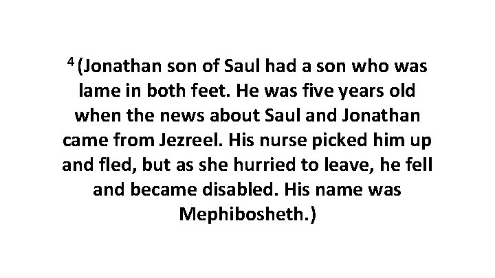 4 (Jonathan son of Saul had a son who was lame in both feet.