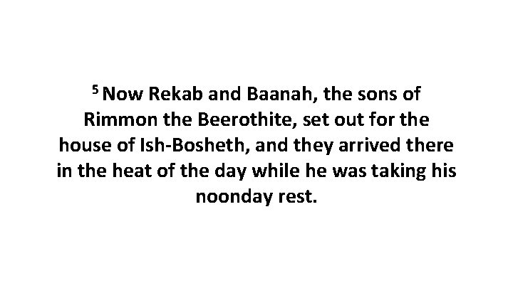 5 Now Rekab and Baanah, the sons of Rimmon the Beerothite, set out for