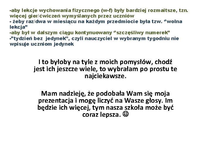 -aby lekcje wychowania fizycznego (w-f) były bardziej rozmaitsze, tzn. więcej gier/ćwiczeń wymyślanych przez uczniów