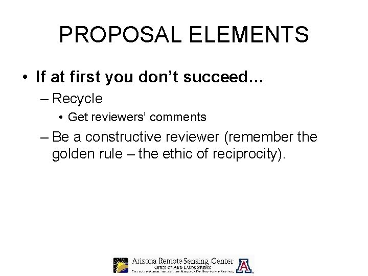 PROPOSAL ELEMENTS • If at first you don’t succeed… – Recycle • Get reviewers’