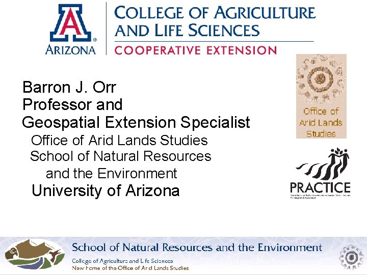 Barron J. Orr Professor and Geospatial Extension Specialist Office of Arid Lands Studies School
