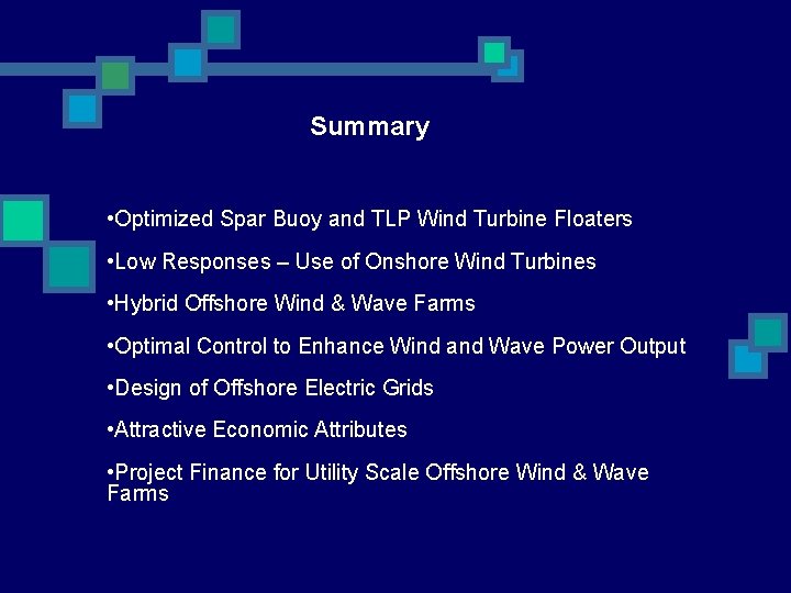 Summary • Optimized Spar Buoy and TLP Wind Turbine Floaters • Low Responses –