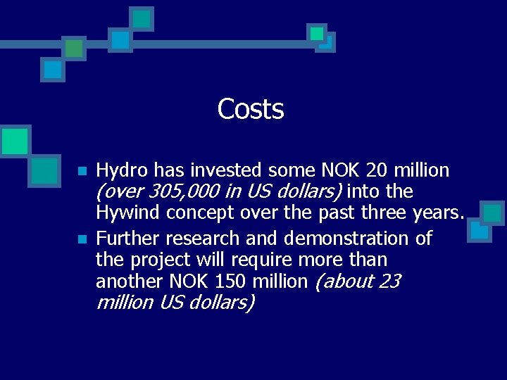 Costs n n Hydro has invested some NOK 20 million (over 305, 000 in