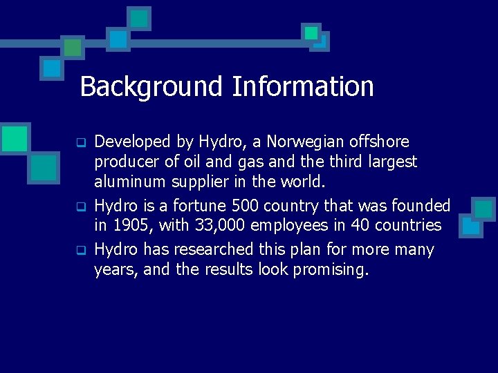 Background Information q q q Developed by Hydro, a Norwegian offshore producer of oil