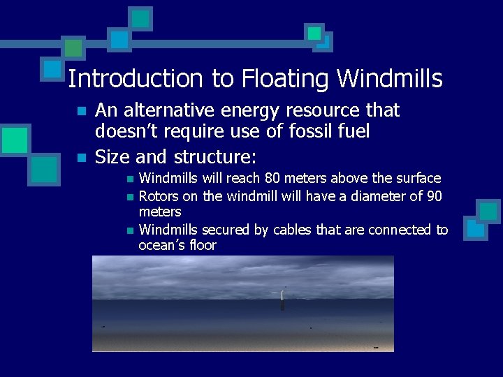 Introduction to Floating Windmills n n An alternative energy resource that doesn’t require use