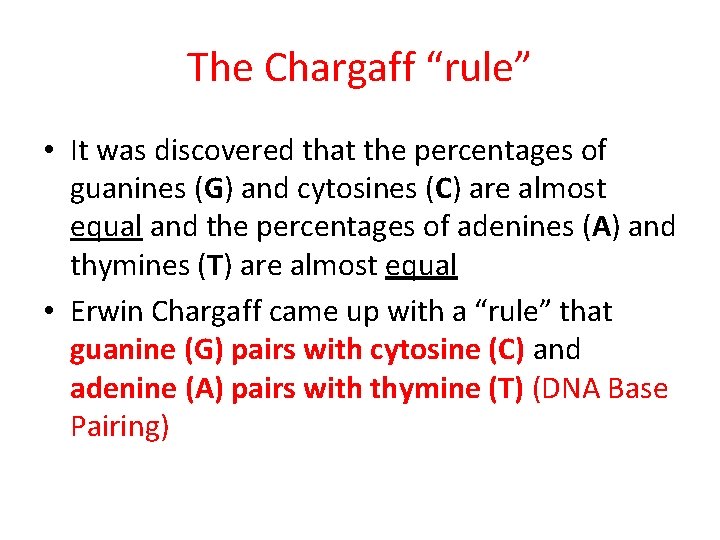 The Chargaff “rule” • It was discovered that the percentages of guanines (G) and