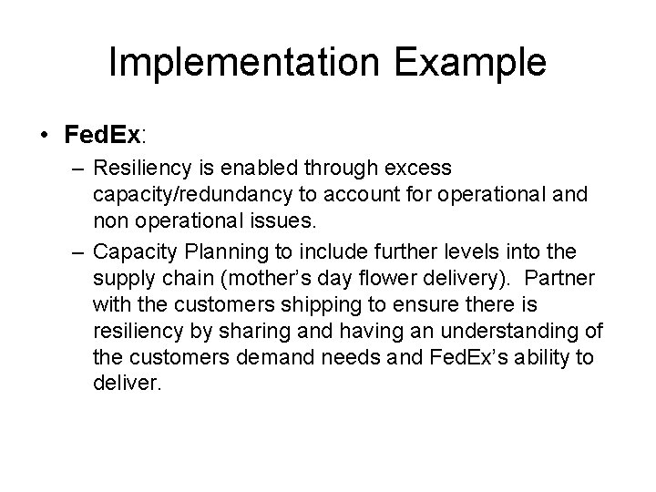 Implementation Example • Fed. Ex: – Resiliency is enabled through excess capacity/redundancy to account