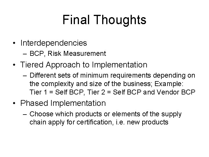 Final Thoughts • Interdependencies – BCP, Risk Measurement • Tiered Approach to Implementation –